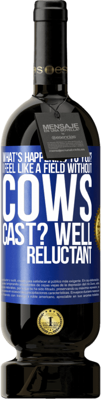 49,95 € Бесплатная доставка | Красное вино Premium Edition MBS® Бронировать Что с тобой происходит? Я чувствую себя полем без коров. В ролях? Ну неохотно Синяя метка. Настраиваемая этикетка Бронировать 12 Месяцы Урожай 2016 Tempranillo