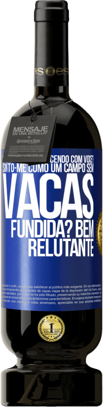 49,95 € | Vinho tinto Edição Premium MBS® Reserva O que está acontecendo com você? Sinto-me como um campo sem vacas. Fundida? Bem relutante Etiqueta Azul. Etiqueta personalizável Reserva 12 Meses Colheita 2014 Tempranillo