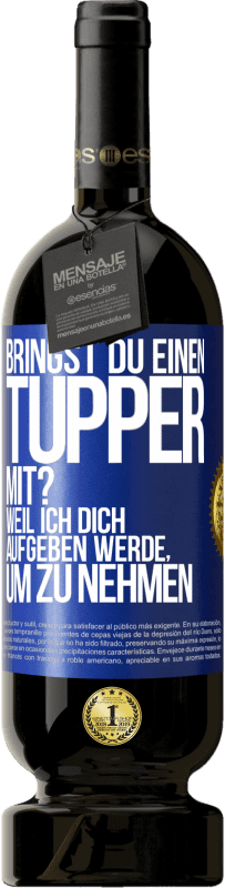 Kostenloser Versand | Rotwein Premium Ausgabe MBS® Reserve Bringst du einen Tupper mit? Weil ich dich aufgeben werde, um zu nehmen Blaue Markierung. Anpassbares Etikett Reserve 12 Monate Ernte 2014 Tempranillo