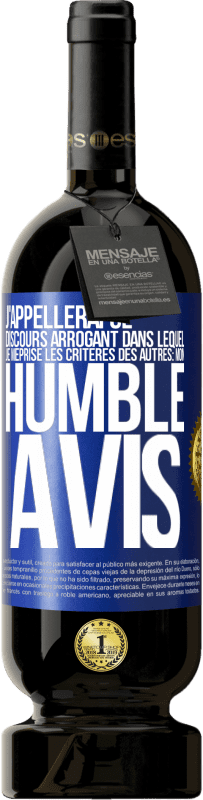 49,95 € | Vin rouge Édition Premium MBS® Réserve J'appellerai ce discours arrogant dans lequel je méprise les critères des autres: mon humble avis Étiquette Bleue. Étiquette personnalisable Réserve 12 Mois Récolte 2014 Tempranillo