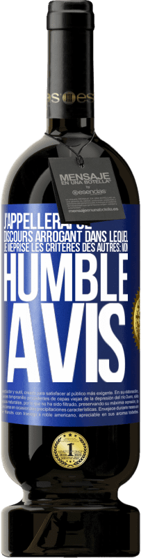 49,95 € | Vin rouge Édition Premium MBS® Réserve J'appellerai ce discours arrogant dans lequel je méprise les critères des autres: mon humble avis Étiquette Bleue. Étiquette personnalisable Réserve 12 Mois Récolte 2016 Tempranillo