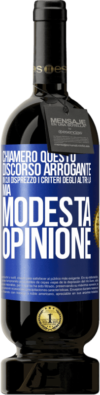 49,95 € | Vino rosso Edizione Premium MBS® Riserva Chiamerò questo discorso arrogante in cui disprezzo i criteri degli altri: la mia modesta opinione Etichetta Blu. Etichetta personalizzabile Riserva 12 Mesi Raccogliere 2016 Tempranillo