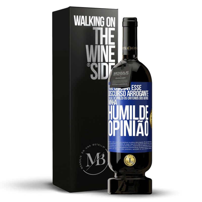 49,95 € Envio grátis | Vinho tinto Edição Premium MBS® Reserva Vou chamar esse discurso arrogante em que desprezo os critérios dos outros: minha humilde opinião Etiqueta Azul. Etiqueta personalizável Reserva 12 Meses Colheita 2015 Tempranillo