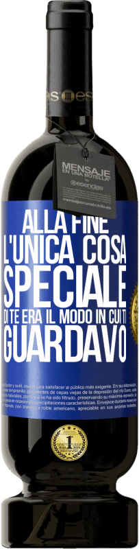 49,95 € | Vino rosso Edizione Premium MBS® Riserva Alla fine l'unica cosa speciale di te era il modo in cui ti guardavo Etichetta Blu. Etichetta personalizzabile Riserva 12 Mesi Raccogliere 2015 Tempranillo