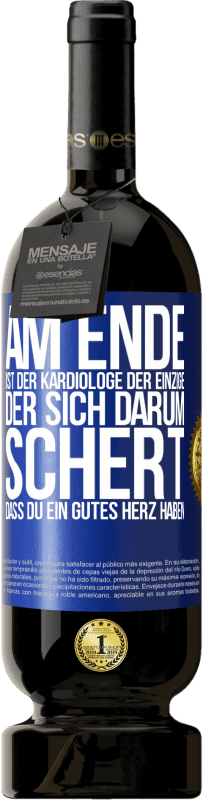 Kostenloser Versand | Rotwein Premium Ausgabe MBS® Reserve Am Ende ist der Kardiologe der einzige, der sich darum schert, dass Du ein gutes Herz haben Blaue Markierung. Anpassbares Etikett Reserve 12 Monate Ernte 2014 Tempranillo