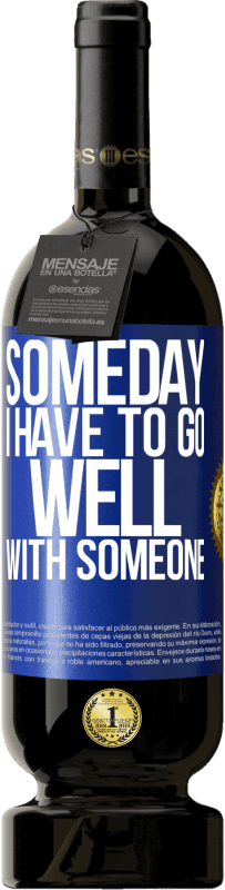 Free Shipping | Red Wine Premium Edition MBS® Reserve Someday I have to go well with someone Blue Label. Customizable label Reserve 12 Months Harvest 2014 Tempranillo