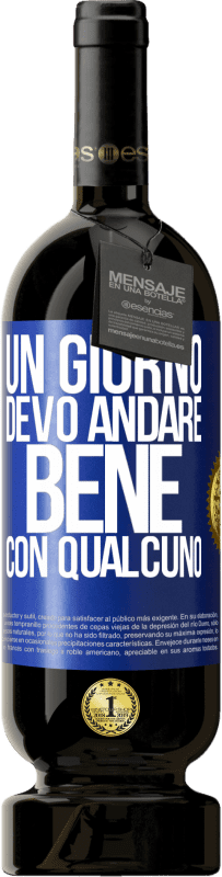 49,95 € | Vino rosso Edizione Premium MBS® Riserva Un giorno devo andare bene con qualcuno Etichetta Blu. Etichetta personalizzabile Riserva 12 Mesi Raccogliere 2015 Tempranillo