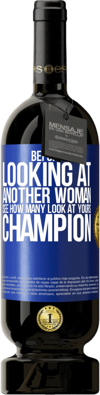 49,95 € | Red Wine Premium Edition MBS® Reserve Before looking at another woman, see how many look at yours, champion Blue Label. Customizable label Reserve 12 Months Harvest 2014 Tempranillo