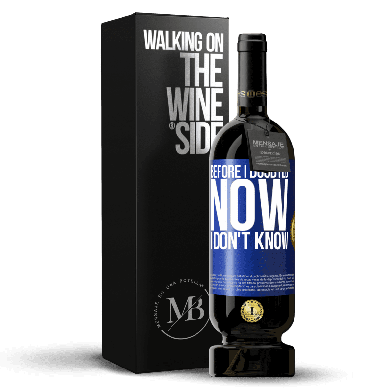 49,95 € Free Shipping | Red Wine Premium Edition MBS® Reserve Before I doubted, now I don't know Blue Label. Customizable label Reserve 12 Months Harvest 2014 Tempranillo