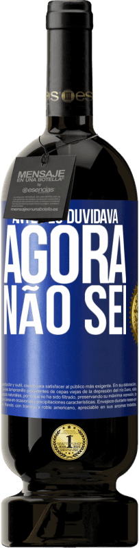 49,95 € Envio grátis | Vinho tinto Edição Premium MBS® Reserva Antes eu duvidava, agora não sei Etiqueta Azul. Etiqueta personalizável Reserva 12 Meses Colheita 2014 Tempranillo