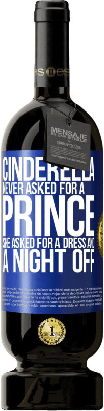 49,95 € | Red Wine Premium Edition MBS® Reserve Cinderella never asked for a prince. She asked for a dress and a night off Blue Label. Customizable label Reserve 12 Months Harvest 2014 Tempranillo