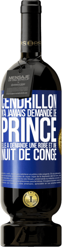 49,95 € | Vin rouge Édition Premium MBS® Réserve Cendrillon n'a jamais demandé de prince. Elle a demandé une robe et une nuit de congé Étiquette Bleue. Étiquette personnalisable Réserve 12 Mois Récolte 2015 Tempranillo