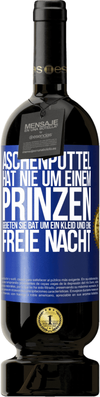 49,95 € | Rotwein Premium Ausgabe MBS® Reserve Aschenputtel hat nie um einem Prinzen gebeten. Sie bat um ein Kleid und eine freie Nacht Blaue Markierung. Anpassbares Etikett Reserve 12 Monate Ernte 2015 Tempranillo