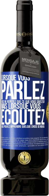 «Lorsque vous parlez, vous ne répétez que ce que vous savez déjà, mais lorsque vous écoutez, vous pouvez apprendre quelque» Édition Premium MBS® Réserve