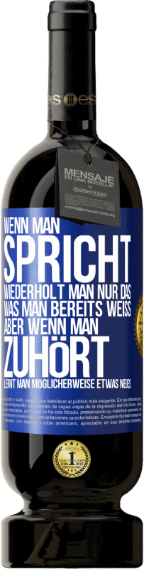 «Wenn man spricht, wiederholt man nur das, was man bereits weiß, aber wenn man zuhört, lernt man möglicherweise etwas Neues» Premium Ausgabe MBS® Reserve