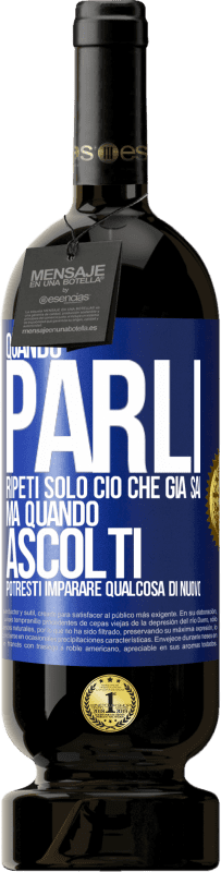 «Quando parli, ripeti solo ciò che già sai, ma quando ascolti, potresti imparare qualcosa di nuovo» Edizione Premium MBS® Riserva