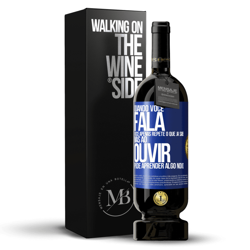 49,95 € Envio grátis | Vinho tinto Edição Premium MBS® Reserva Quando você fala, você apenas repete o que já sabe, mas ao ouvir, pode aprender algo novo Etiqueta Azul. Etiqueta personalizável Reserva 12 Meses Colheita 2014 Tempranillo