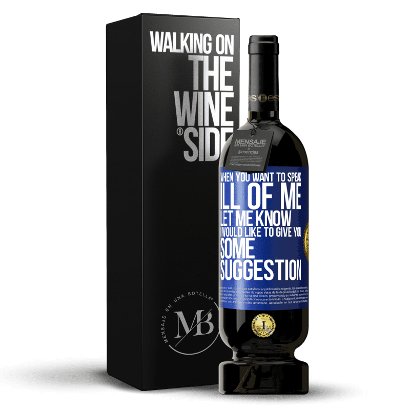49,95 € Free Shipping | Red Wine Premium Edition MBS® Reserve When you want to speak ill of me, let me know. I would like to give you some suggestion Blue Label. Customizable label Reserve 12 Months Harvest 2014 Tempranillo