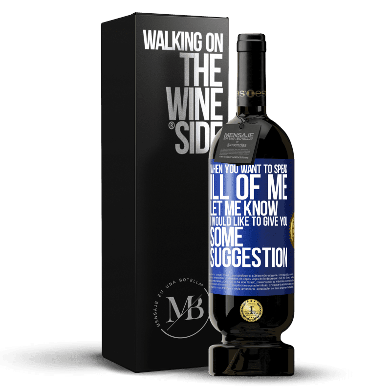 49,95 € Free Shipping | Red Wine Premium Edition MBS® Reserve When you want to speak ill of me, let me know. I would like to give you some suggestion Blue Label. Customizable label Reserve 12 Months Harvest 2016 Tempranillo