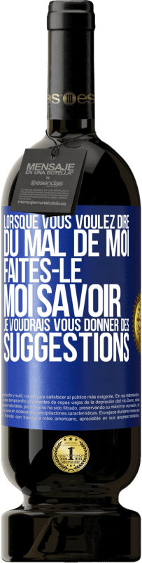 49,95 € Envoi gratuit | Vin rouge Édition Premium MBS® Réserve Lorsque vous voulez dire du mal de moi, faites-le moi savoir. Je voudrais vous donner des suggestions Étiquette Bleue. Étiquette personnalisable Réserve 12 Mois Récolte 2015 Tempranillo