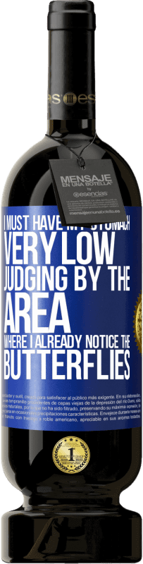 49,95 € | 红酒 高级版 MBS® 预订 从我已经注意到蝴蝶的区域来看，我的肚子一定很低 蓝色标签. 可自定义的标签 预订 12 个月 收成 2016 Tempranillo