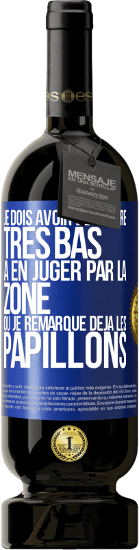 49,95 € | Vin rouge Édition Premium MBS® Réserve Je dois avoir le ventre très bas à en juger par la zone où je remarque déjà les papillons Étiquette Bleue. Étiquette personnalisable Réserve 12 Mois Récolte 2016 Tempranillo