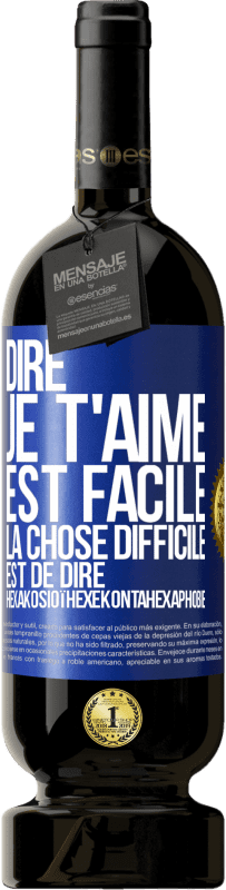 Envoi gratuit | Vin rouge Édition Premium MBS® Réserve Dire je t'aime est facile. La chose difficile est de dire Hexakosioïhexekontahexaphobie Étiquette Bleue. Étiquette personnalisable Réserve 12 Mois Récolte 2014 Tempranillo