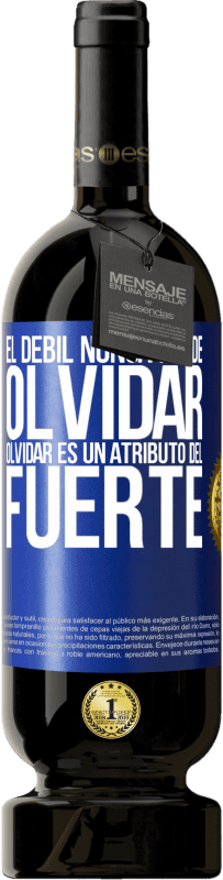 49,95 € Envío gratis | Vino Tinto Edición Premium MBS® Reserva El débil nunca puede olvidar. Olvidar es un atributo del fuerte Etiqueta Azul. Etiqueta personalizable Reserva 12 Meses Cosecha 2016 Tempranillo