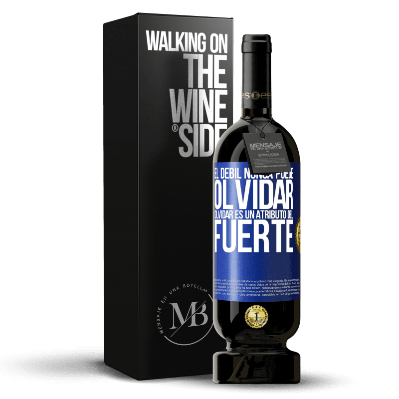 49,95 € Envío gratis | Vino Tinto Edición Premium MBS® Reserva El débil nunca puede olvidar. Olvidar es un atributo del fuerte Etiqueta Azul. Etiqueta personalizable Reserva 12 Meses Cosecha 2014 Tempranillo