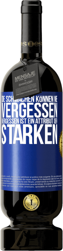 49,95 € Kostenloser Versand | Rotwein Premium Ausgabe MBS® Reserve Die Schwachen können nie vergessen. Vergessen ist ein Attribut der Starken Blaue Markierung. Anpassbares Etikett Reserve 12 Monate Ernte 2016 Tempranillo