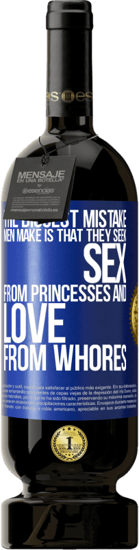 Free Shipping | Red Wine Premium Edition MBS® Reserve The biggest mistake men make is that they seek sex from princesses and love from whores Blue Label. Customizable label Reserve 12 Months Harvest 2014 Tempranillo