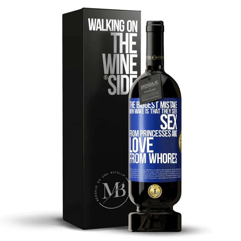 49,95 € Free Shipping | Red Wine Premium Edition MBS® Reserve The biggest mistake men make is that they seek sex from princesses and love from whores Blue Label. Customizable label Reserve 12 Months Harvest 2014 Tempranillo