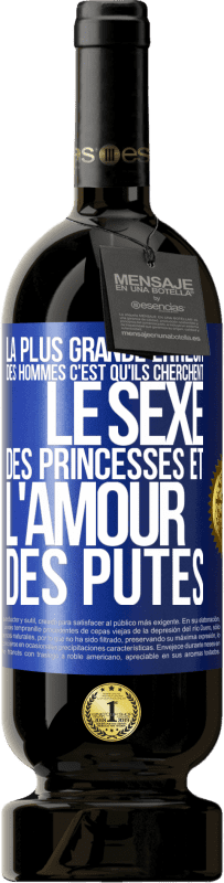 «La plus grande erreur des hommes c'est qu'ils cherchent le sexe des princesses et l'amour des putes» Édition Premium MBS® Réserve