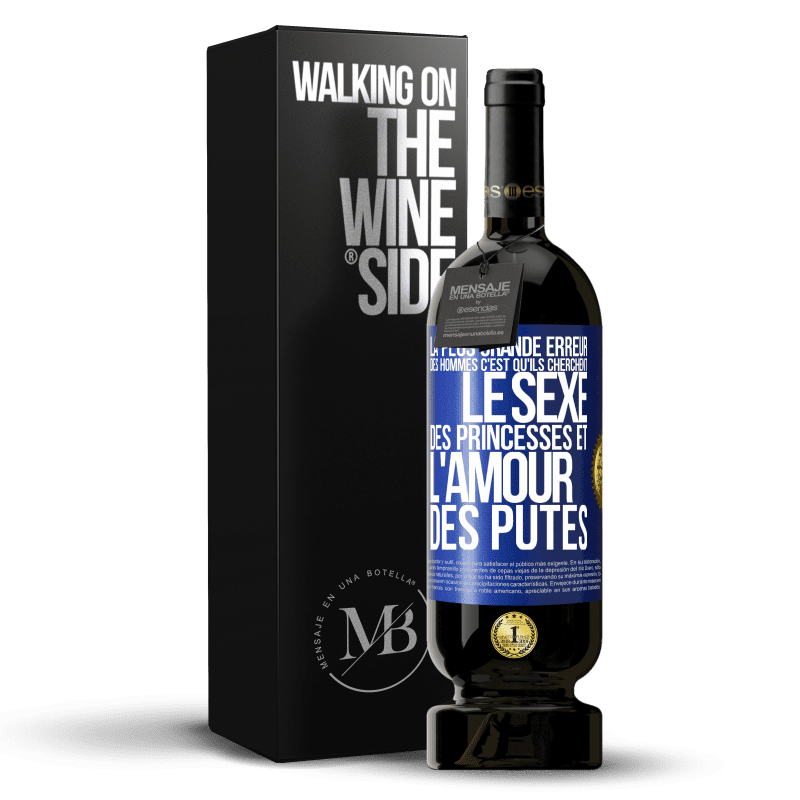 49,95 € Envoi gratuit | Vin rouge Édition Premium MBS® Réserve La plus grande erreur des hommes c'est qu'ils cherchent le sexe des princesses et l'amour des putes Étiquette Bleue. Étiquette personnalisable Réserve 12 Mois Récolte 2014 Tempranillo