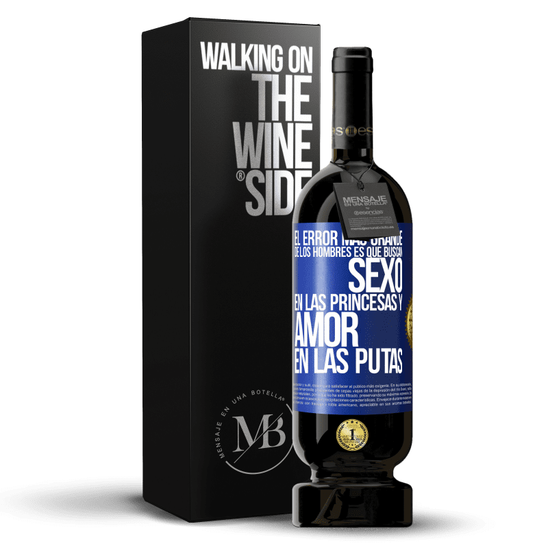 49,95 € Envío gratis | Vino Tinto Edición Premium MBS® Reserva El error más grande de los hombres es que buscan sexo en las princesas y amor en las putas Etiqueta Azul. Etiqueta personalizable Reserva 12 Meses Cosecha 2014 Tempranillo