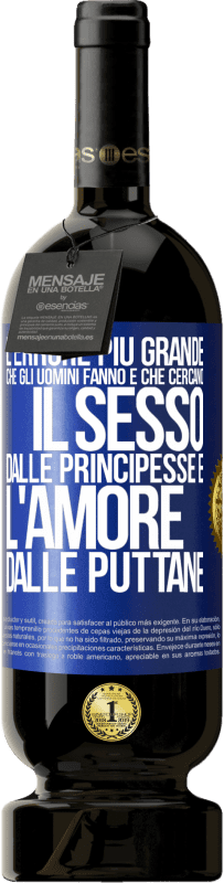 49,95 € | Vino rosso Edizione Premium MBS® Riserva L'errore più grande che gli uomini fanno è che cercano il sesso dalle principesse e l'amore dalle puttane Etichetta Blu. Etichetta personalizzabile Riserva 12 Mesi Raccogliere 2015 Tempranillo