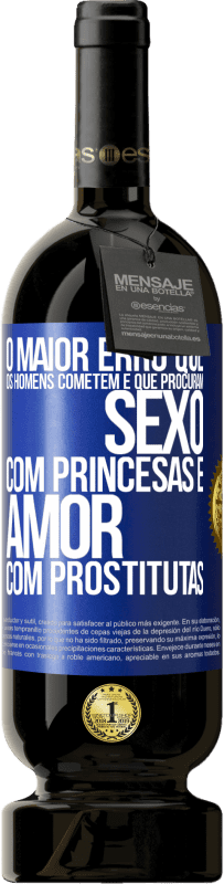 Envio grátis | Vinho tinto Edição Premium MBS® Reserva O maior erro que os homens cometem é que procuram sexo com princesas e amor com prostitutas Etiqueta Azul. Etiqueta personalizável Reserva 12 Meses Colheita 2014 Tempranillo