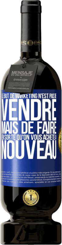 Envoi gratuit | Vin rouge Édition Premium MBS® Réserve Le but de marketing n'est pas de vendre, mais de faire en sorte qu'on vous achète à nouveau Étiquette Bleue. Étiquette personnalisable Réserve 12 Mois Récolte 2014 Tempranillo