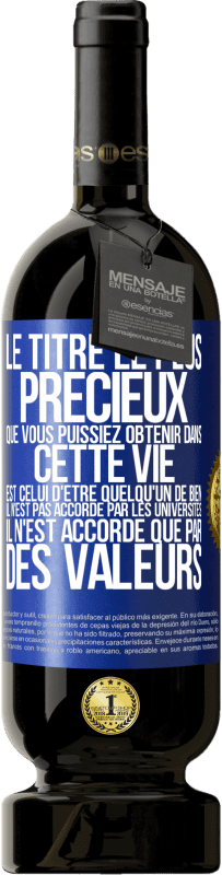 «Le titre le plus précieux que vous puissiez obtenir dans cette vie est celui d'être quelqu'un de bien, il n'est pas accordé par» Édition Premium MBS® Réserve