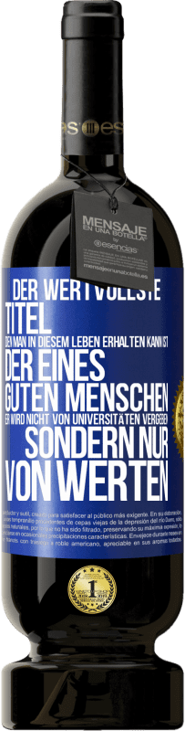 Kostenloser Versand | Rotwein Premium Ausgabe MBS® Reserve Der wertvollste Titel, den man in diesem Leben erhalten kann, ist der eines guten Menschen. Er wird nicht von Universitäten verg Blaue Markierung. Anpassbares Etikett Reserve 12 Monate Ernte 2014 Tempranillo