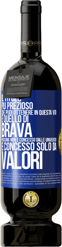 Spedizione Gratuita | Vino rosso Edizione Premium MBS® Riserva Il titolo più prezioso che puoi ottenere in questa vita è quello di brava persona, non è concesso dalle università, è Etichetta Blu. Etichetta personalizzabile Riserva 12 Mesi Raccogliere 2014 Tempranillo