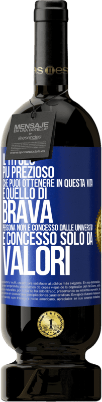 49,95 € Spedizione Gratuita | Vino rosso Edizione Premium MBS® Riserva Il titolo più prezioso che puoi ottenere in questa vita è quello di brava persona, non è concesso dalle università, è Etichetta Blu. Etichetta personalizzabile Riserva 12 Mesi Raccogliere 2016 Tempranillo