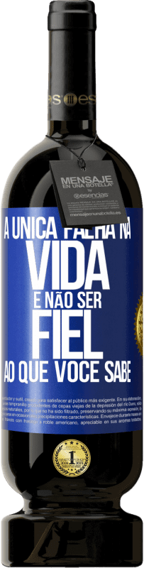 49,95 € | Vinho tinto Edição Premium MBS® Reserva A única falha na vida é não ser fiel ao que você sabe Etiqueta Azul. Etiqueta personalizável Reserva 12 Meses Colheita 2015 Tempranillo