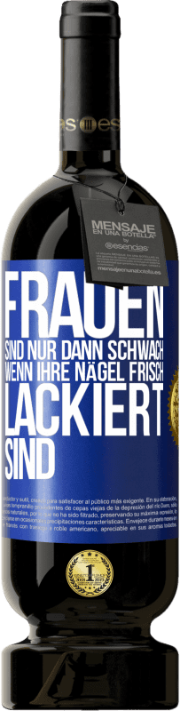 Kostenloser Versand | Rotwein Premium Ausgabe MBS® Reserve Frauen sind nur dann schwach, wenn ihre Nägel frisch lackiert sind Blaue Markierung. Anpassbares Etikett Reserve 12 Monate Ernte 2014 Tempranillo