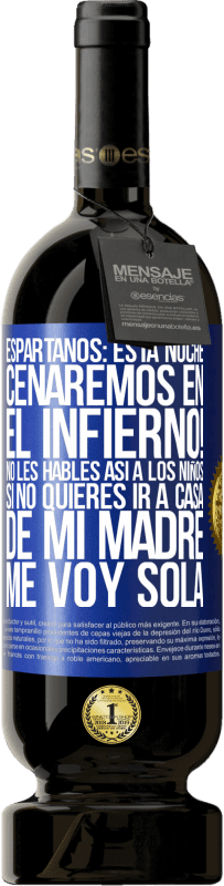 «Espartanos: esta noche cenaremos en el infierno! No les hables así a los niños. Si no quieres ir a casa de mi madre, me voy» Edición Premium MBS® Reserva