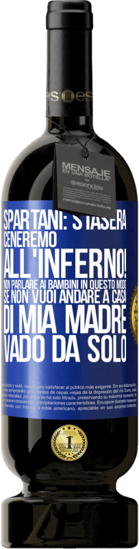 49,95 € Spedizione Gratuita | Vino rosso Edizione Premium MBS® Riserva Spartani: stasera ceneremo all'inferno! Non parlare ai bambini in questo modo. Se non vuoi andare a casa di mia madre, vado Etichetta Blu. Etichetta personalizzabile Riserva 12 Mesi Raccogliere 2014 Tempranillo