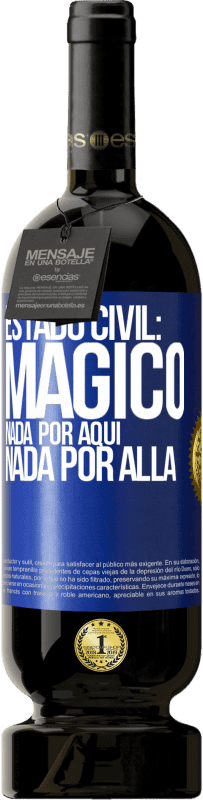49,95 € | Vino Tinto Edición Premium MBS® Reserva Estado civil: mágico. Nada por aquí, nada por allá Etiqueta Azul. Etiqueta personalizable Reserva 12 Meses Cosecha 2016 Tempranillo