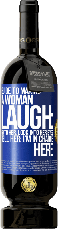 Free Shipping | Red Wine Premium Edition MBS® Reserve Guide to making a woman laugh: Go to her. Look into her eyes. Tell him: I'm in charge here Blue Label. Customizable label Reserve 12 Months Harvest 2014 Tempranillo