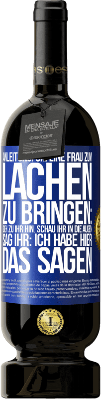 «Anleitung, um eine Frau zum Lachen zu bringen: Geh zu ihr hin. Schau ihr in die Augen. Sag ihr: Ich habe hier das Sagen» Premium Ausgabe MBS® Reserve