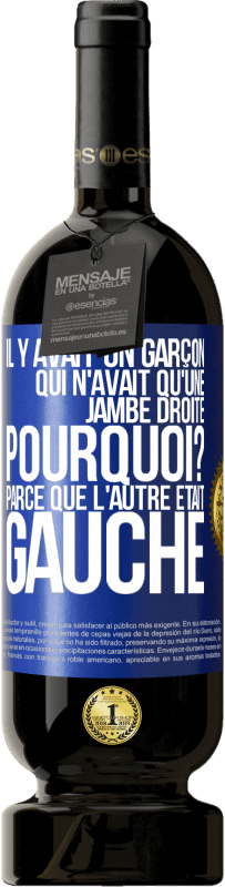 «Il y avait un garçon qui n'avait qu'une jambe droite. Pourquoi? Parce que l'autre était gauche» Édition Premium MBS® Réserve